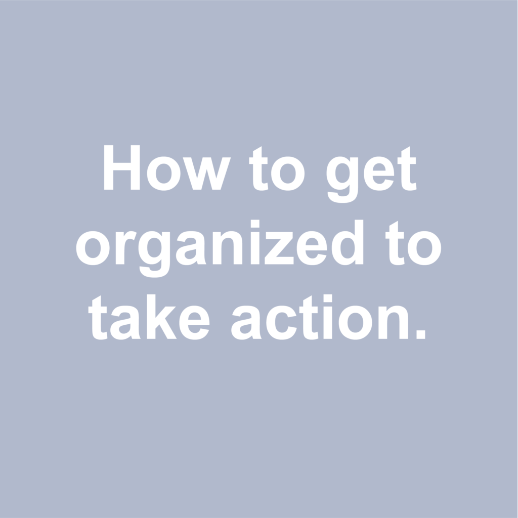 getting organized to take action